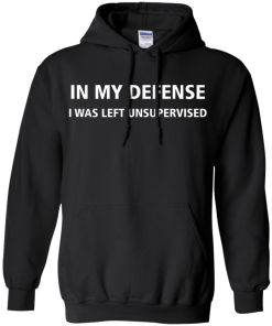 In my defense i was left unsupervised T-shirt,Tank top & Hoodies