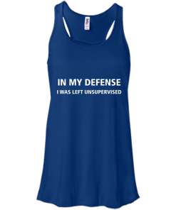 In my defense i was left unsupervised T-shirt,Tank top & Hoodies