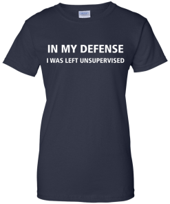 In my defense i was left unsupervised T-shirt,Tank top & Hoodies