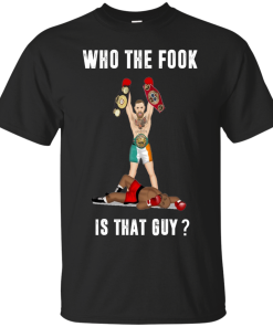 Conor McGregor Shirt - Who the fook is that guy shirts - Conor McGregor Vs Floyd Mayweather August 26 T-shirt,Tank top & Hoodies