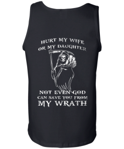 Family Shirts - Hurt my wife or my daughter not even god can save you from my wrath T-shirt,Tank top & Hoodies