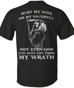 Family Shirts - Hurt my wife or my daughter not even god can save you from my wrath T-shirt,Tank top & Hoodies