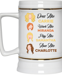 Sex and the City Mug - Dress like Carrie, Work like Miranda,Play like Samantha,Love like Charlotte Mug