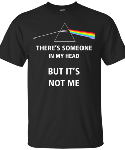 Pink Floyd - There's someone in my head but it's not me T-shirt,Tank top & Hoodies
