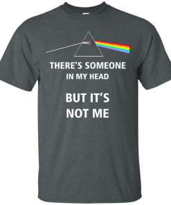 Pink Floyd - There's someone in my head but it's not me T-shirt,Tank top & Hoodies