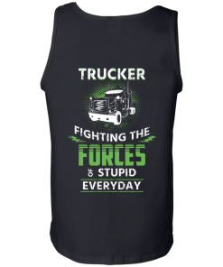 Trucker fighting the forces of stupid everyday T-shirt,Tank top & Hoodies