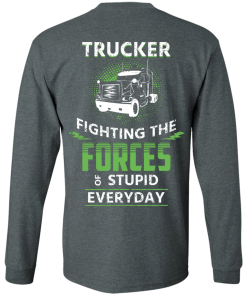 Trucker fighting the forces of stupid everyday T-shirt,Tank top & Hoodies