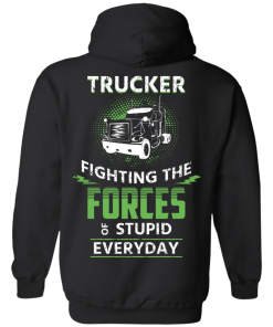 Trucker fighting the forces of stupid everyday T-shirt,Tank top & Hoodies