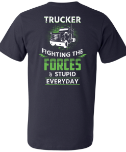 Trucker fighting the forces of stupid everyday T-shirt,Tank top & Hoodies