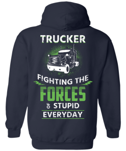 Trucker fighting the forces of stupid everyday T-shirt,Tank top & Hoodies