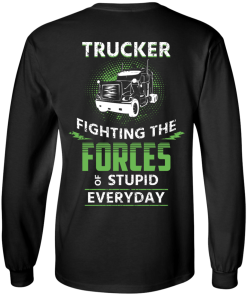 Trucker fighting the forces of stupid everyday T-shirt,Tank top & Hoodies
