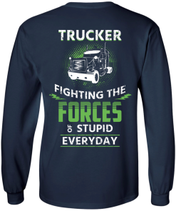 Trucker fighting the forces of stupid everyday T-shirt,Tank top & Hoodies