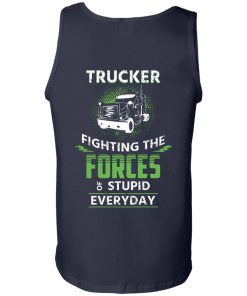 Trucker fighting the forces of stupid everyday T-shirt,Tank top & Hoodies