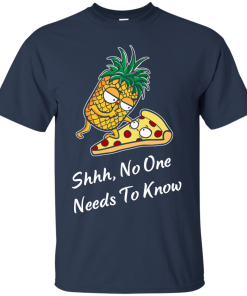 Funny shirts - Pineapple vs Pizza - Shhh,No one needs to knows T-shirt,Tank top & Hoodies,Long Sleeve