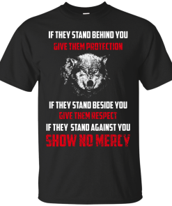 Shirts for Wolf Lovers - If they stand behind you give them protection T-shirt,ank top,Long sleeve & Hoodies