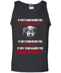Shirts for Wolf Lovers - If they stand behind you give them protection T-shirt,ank top,Long sleeve & Hoodies