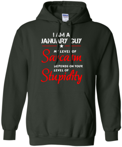 I am a January guy shirts - my level of sarcasm depends on your level of stupidity T-shirt,tank top,long sleeve & Hoodies