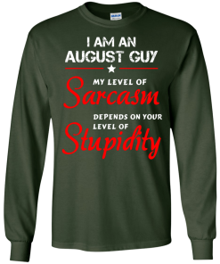 I am an august guy shirts - my level of sarcasm depends on your level of stupidity T-shirt,tank top,long sleeve & Hoodies
