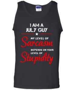 I am a July guy shirts - my level of sarcasm depends on your level of stupidity T-shirt,tank top,long sleeve & Hoodies