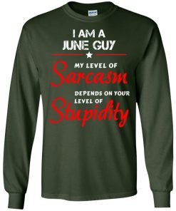 I am a June guy shirts - my level of sarcasm depends on your level of stupidity T-shirt,tank top,long sleeve & Hoodies