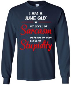 I am a June guy shirts - my level of sarcasm depends on your level of stupidity T-shirt,tank top,long sleeve & Hoodies