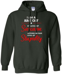 I am a June guy shirts - my level of sarcasm depends on your level of stupidity T-shirt,tank top,long sleeve & Hoodies