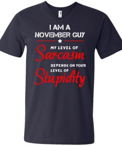 I am a November guy shirts - my level of sarcasm depends on your level of stupidity T-shirt,tank top,long sleeve & Hoodies