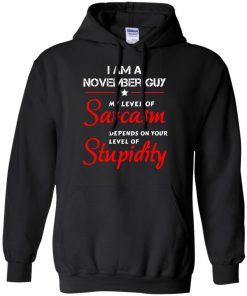 I am a November guy shirts - my level of sarcasm depends on your level of stupidity T-shirt,tank top,long sleeve & Hoodies