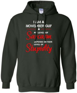 I am a November guy shirts - my level of sarcasm depends on your level of stupidity T-shirt,tank top,long sleeve & Hoodies