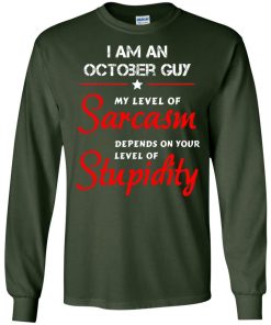 I am an October guy shirts - my level of sarcasm depends on your level of stupidity T-shirt,tank top,long sleeve & Hoodies