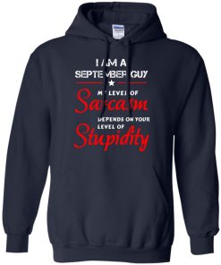 I am a September guy shirts - my level of sarcasm depends on your level of stupidity T-shirt,tank top,long sleeve & Hoodies