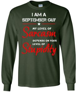 I am a September guy shirts - my level of sarcasm depends on your level of stupidity T-shirt,tank top,long sleeve & Hoodies