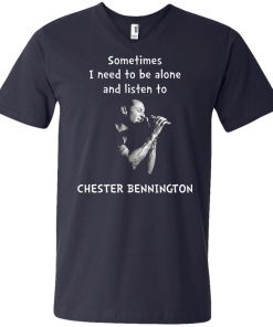 Chester Bennington Shirts - Sometimes i need to be alone and listen to Chester bennington T-shirt,tank top & Hoodies