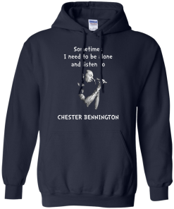 Chester Bennington Shirts - Sometimes i need to be alone and listen to Chester bennington T-shirt,tank top & Hoodies