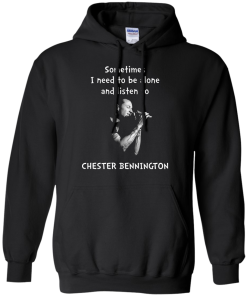 Chester Bennington Shirts - Sometimes i need to be alone and listen to Chester bennington T-shirt,tank top & Hoodies