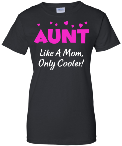 Gift Shirt for Aunt's Day - Aunt like a mom,only cooler T-shirts,tank top & Hoodies