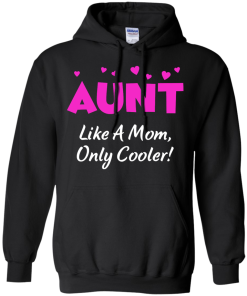 Gift Shirt for Aunt's Day - Aunt like a mom,only cooler T-shirts,tank top & Hoodies