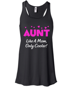 Gift Shirt for Aunt's Day - Aunt like a mom,only cooler T-shirts,tank top & Hoodies