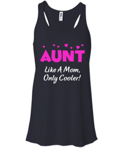 Gift Shirt for Aunt's Day - Aunt like a mom,only cooler T-shirts,tank top & Hoodies