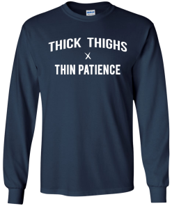 Thick thighs thin patience T-shirt,tank top, long sleeve & hoodies