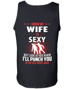 I know my wife is sexy but look at her again I'll punch you in the face right away T-shirt,tank top & hoodies