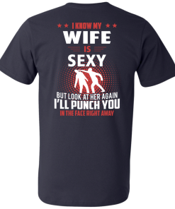 I know my wife is sexy but look at her again I'll punch you in the face right away T-shirt,tank top & hoodies