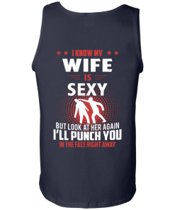 I know my wife is sexy but look at her again I'll punch you in the face right away T-shirt,tank top & hoodies