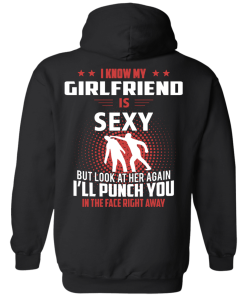 I know my girlfriend is sexy but look at her again I'll punch you in the face right away T-shirt,tank top & hoodies