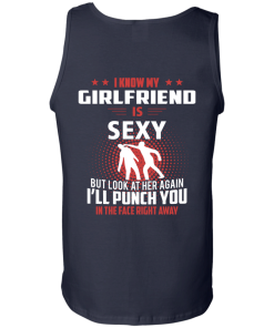 I know my girlfriend is sexy but look at her again I'll punch you in the face right away T-shirt,tank top & hoodies