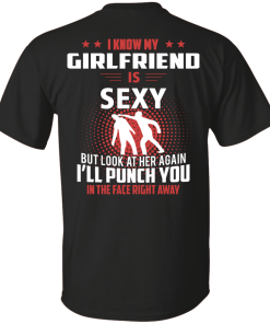 I know my girlfriend is sexy but look at her again I'll punch you in the face right away T-shirt,tank top & hoodies