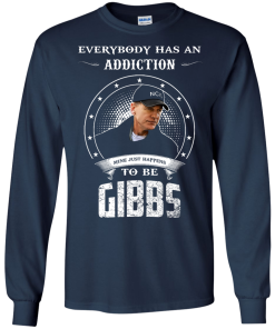 NCIS Shirts - Gibbs Shirts - Everybody has a addcation mine just happens to be Gibbs T-shirt,Tank top & Hoodies