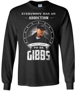 NCIS Shirts - Gibbs Shirts - Everybody has a addcation mine just happens to be Gibbs T-shirt,Tank top & Hoodies