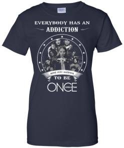 Once Upon a Time shirts - Everybody has a addcation mine just happens to be Once Upon a Time T-shirt,Tank top & Hoodies