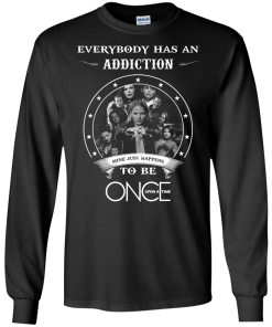 Once Upon a Time shirts - Everybody has a addcation mine just happens to be Once Upon a Time T-shirt,Tank top & Hoodies